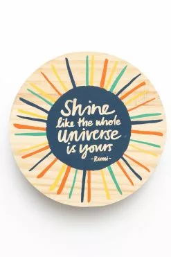 Shine Like The Whole Universe Is Yours