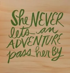 She Never Let's An Adventure Pass Her By