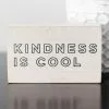 Kindness Is Cool Decor White 5x3 Inch -Modest Clothing Sales 1369298 Kindness Is Cool Decor White 5x3 inch