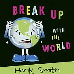 Hank Smith Break Up With The World