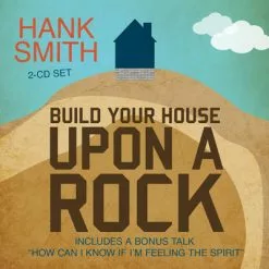 Hank Smith Build Your House Upon A Rock