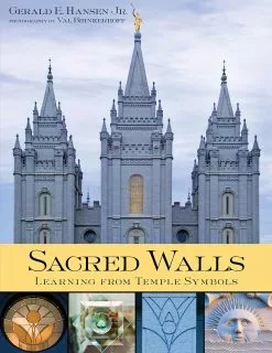 Gerald E. Hansen Jr.,Val Brinkerhoff Sacred Walls: Exploring Temple Symbols