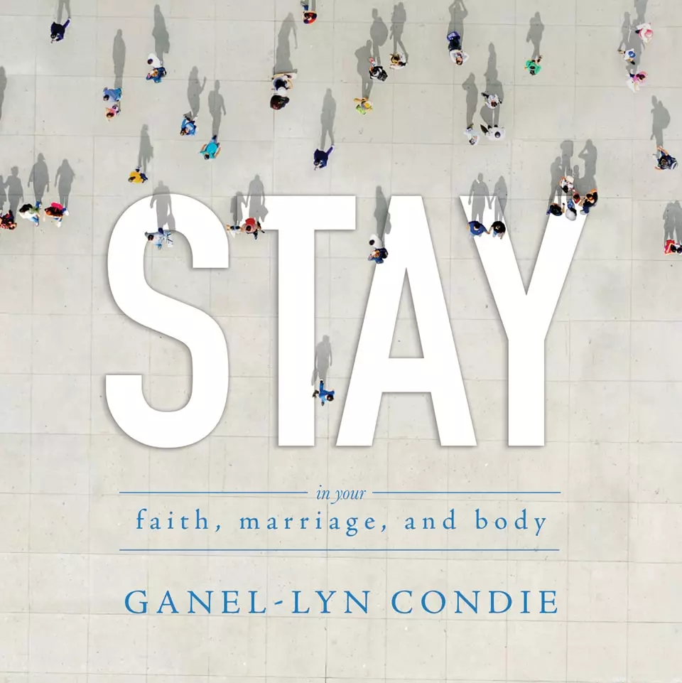Ganel-Lyn Condie Stay In Your Faith Marriage And Body 3 Ganel-Lyn Condie Stay In Your Faith Marriage And Body